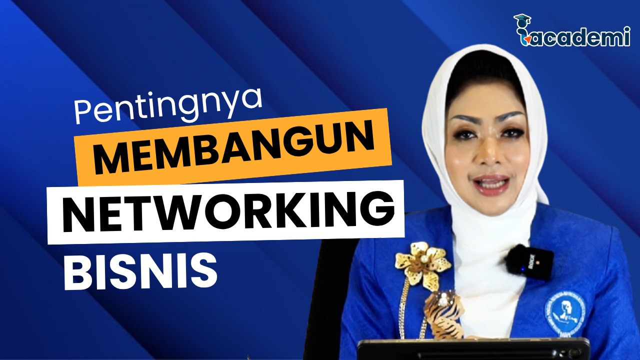 PENTINGNYA MEMBANGUN NETWORKING BISNIS - I ACADEMI